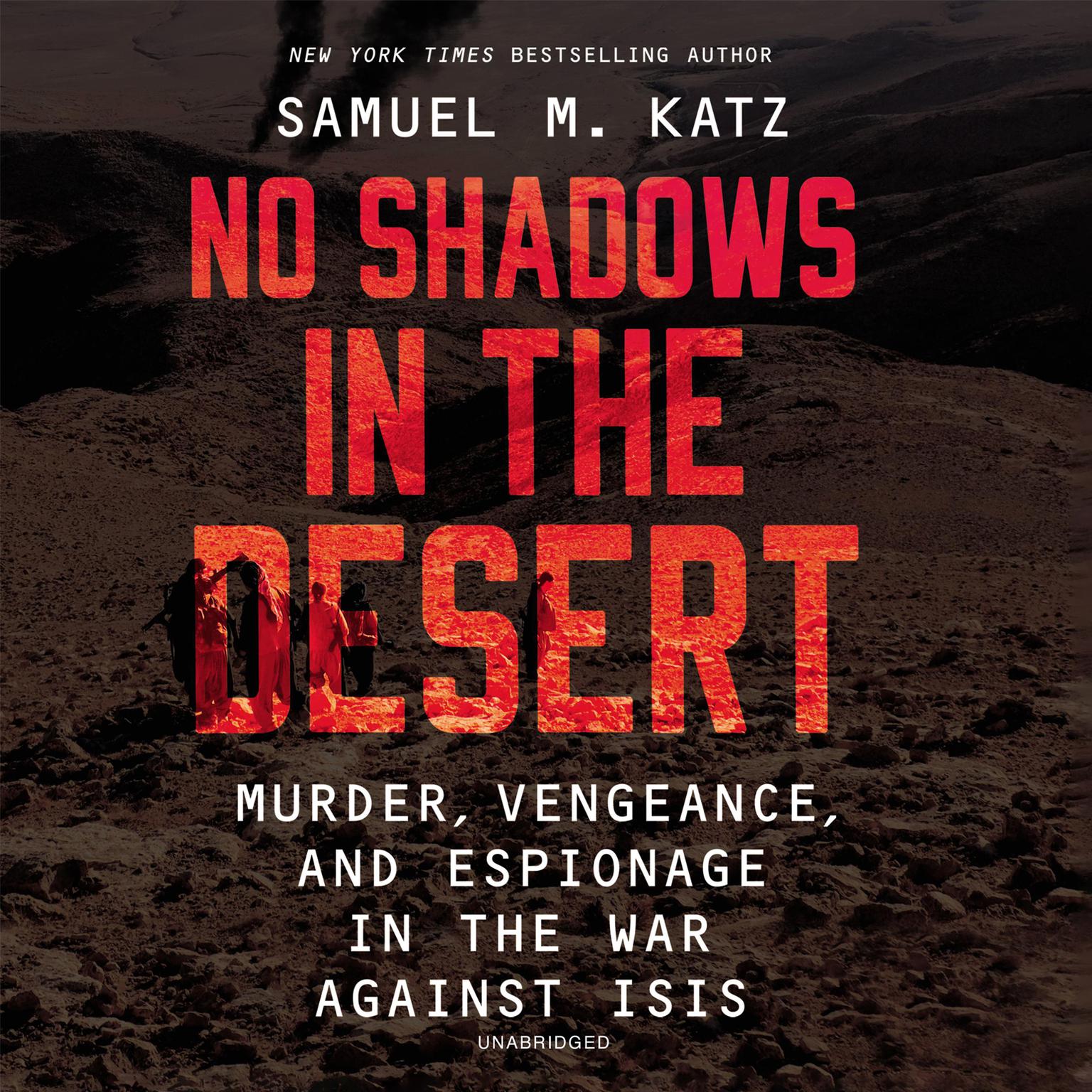 No Shadows in the Desert: Murder, Vengeance, and Espionage in the War Against ISIS Audiobook, by Samuel M. Katz