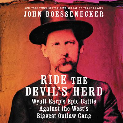 Ride the Devil's Herd: Wyatt Earp’s Epic Battle Against the West’s Biggest Outlaw Gang Audiobook, by John Boessenecker