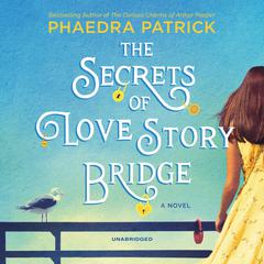 The Secrets of Love Story Bridge: A Novel Audiobook, by Phaedra Patrick