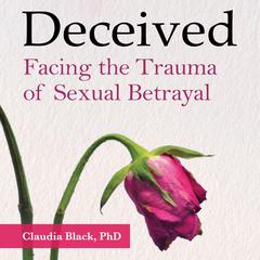 Deceived: Facing the Trauma of Sexual Betrayal Audiobook, by Claudia Black