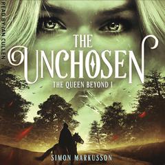 The Unchosen: Book One of The Queen Beyond Audiobook, by Simon Markusson