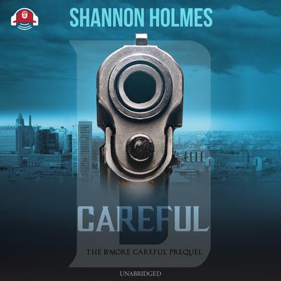 B-Careful: The B-More Careful Prequel Audiobook, by Shannon Holmes