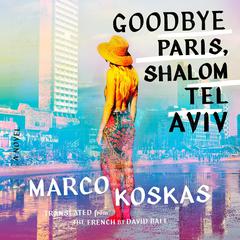 Goodbye Paris, Shalom Tel Aviv: A Novel Audiobook, by David Ball