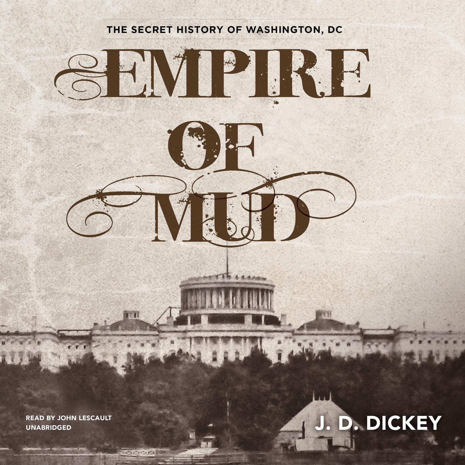 Empire of Mud: The Secret History of Washington, DC Audiobook, by J. D. Dickey