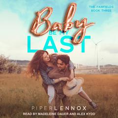 Baby, Be My Last Audiobook, by Piper Lennox