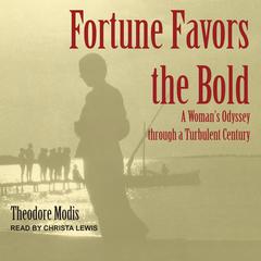 Fortune Favors the Bold: A Woman’s Odyssey through a Turbulent Century Audiobook, by Theodore Modis