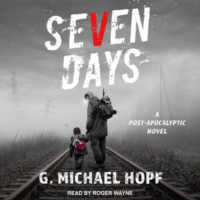 Seven Days: A Post-Apocalyptic Novel Audiobook, by 
