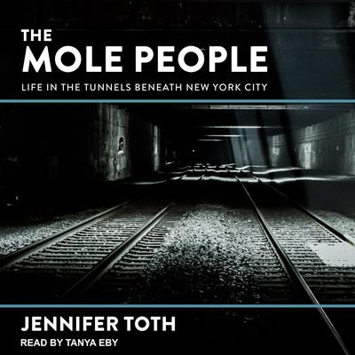 The Mole People: Life in the Tunnels Beneath New York City Audiobook, by 