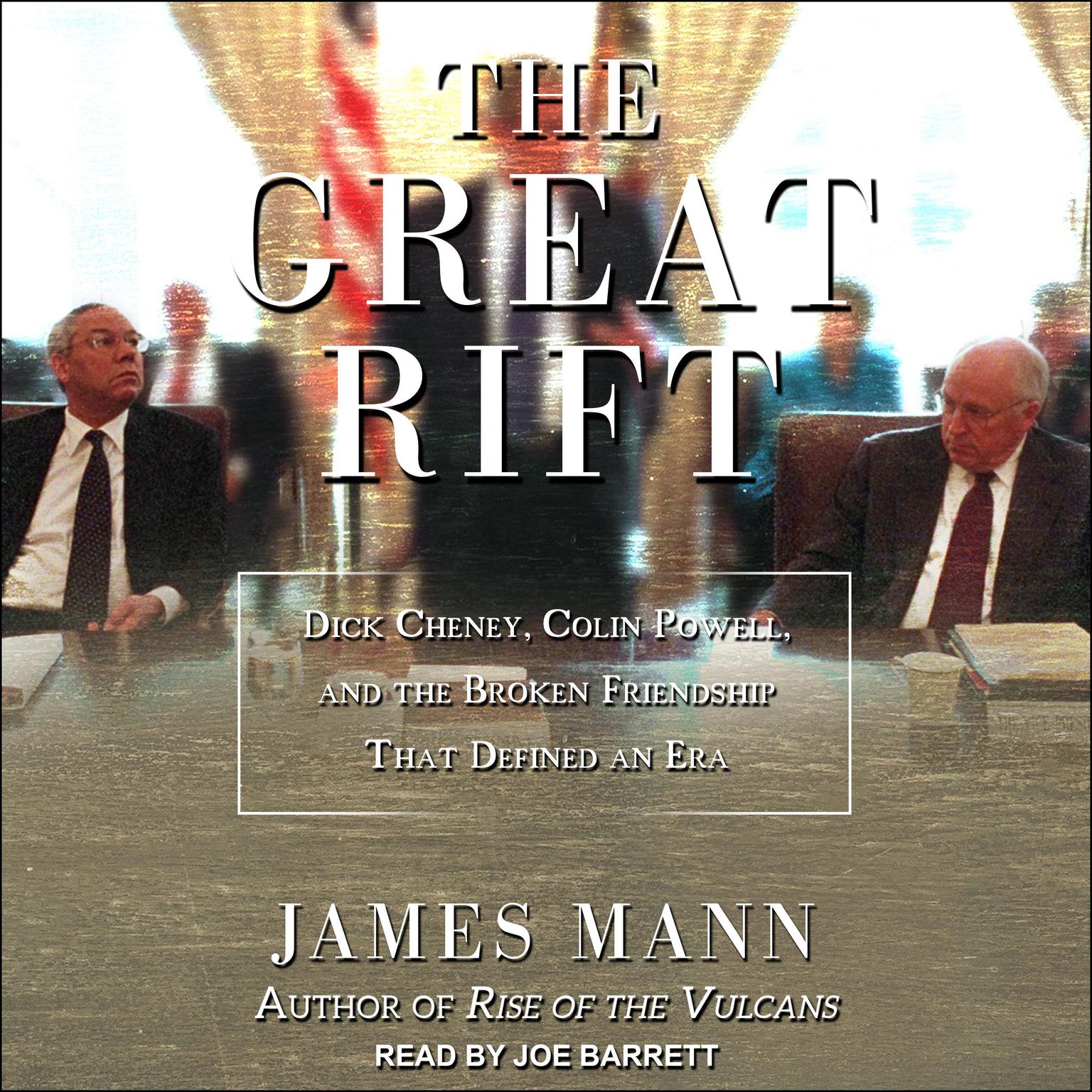 The Great Rift: Dick Cheney, Colin Powell, and the Broken Friendship That Defined an Era Audiobook, by James Mann