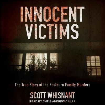Innocent Victims: The True Story of the Eastburn Family Murders Audiobook, by 