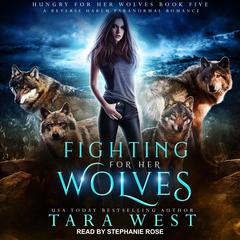 Fighting for Her Wolves: A Reverse Harem Paranormal Romance Audiobook, by Tara West
