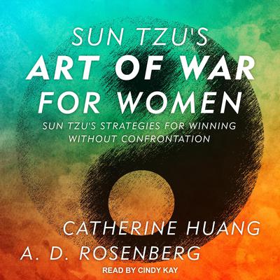 Sun Tzus Art of War for Women: Sun Tzus Strategies for Winning Without Confrontation Audiobook, by A.D. Rosenberg