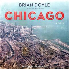 Chicago: A Novel Audiobook, by Brian Doyle
