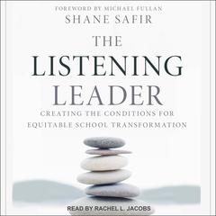 The Listening Leader: Creating the Conditions for Equitable School Transformation Audiobook, by Shane Safir