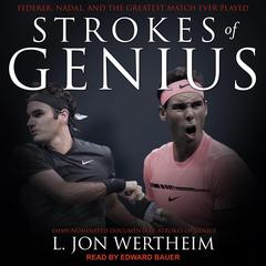 Strokes of Genius: Federer, Nadal, and the Greatest Match Ever Played Audiobook, by L. Jon Wertheim