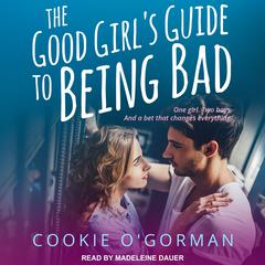 The Good Girls Guide to Being Bad Audiobook, by Cookie O'Gorman