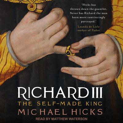 Richard III: The Self-Made King Audiobook, by 