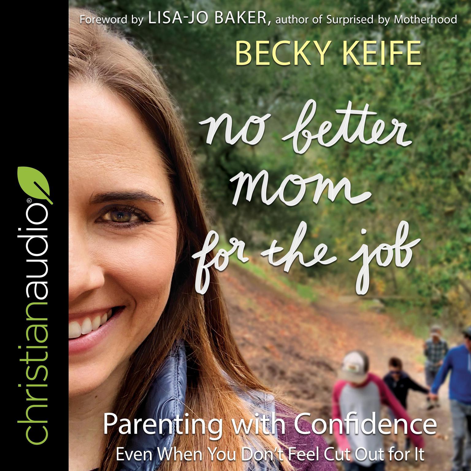 No Better Mom for the Job: Parenting with Confidence (Even When You Don’t Feel Cut Out for It) Audiobook