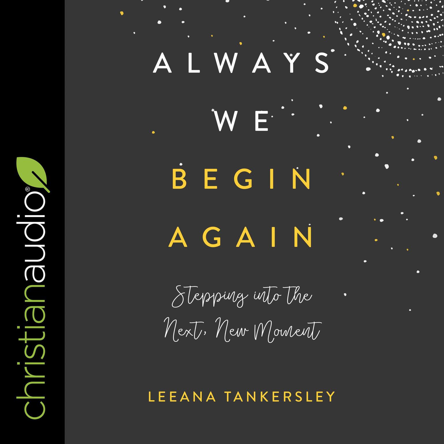 Always We Begin Again: Stepping into the Next, New Moment Audiobook, by Leeana Tankersley
