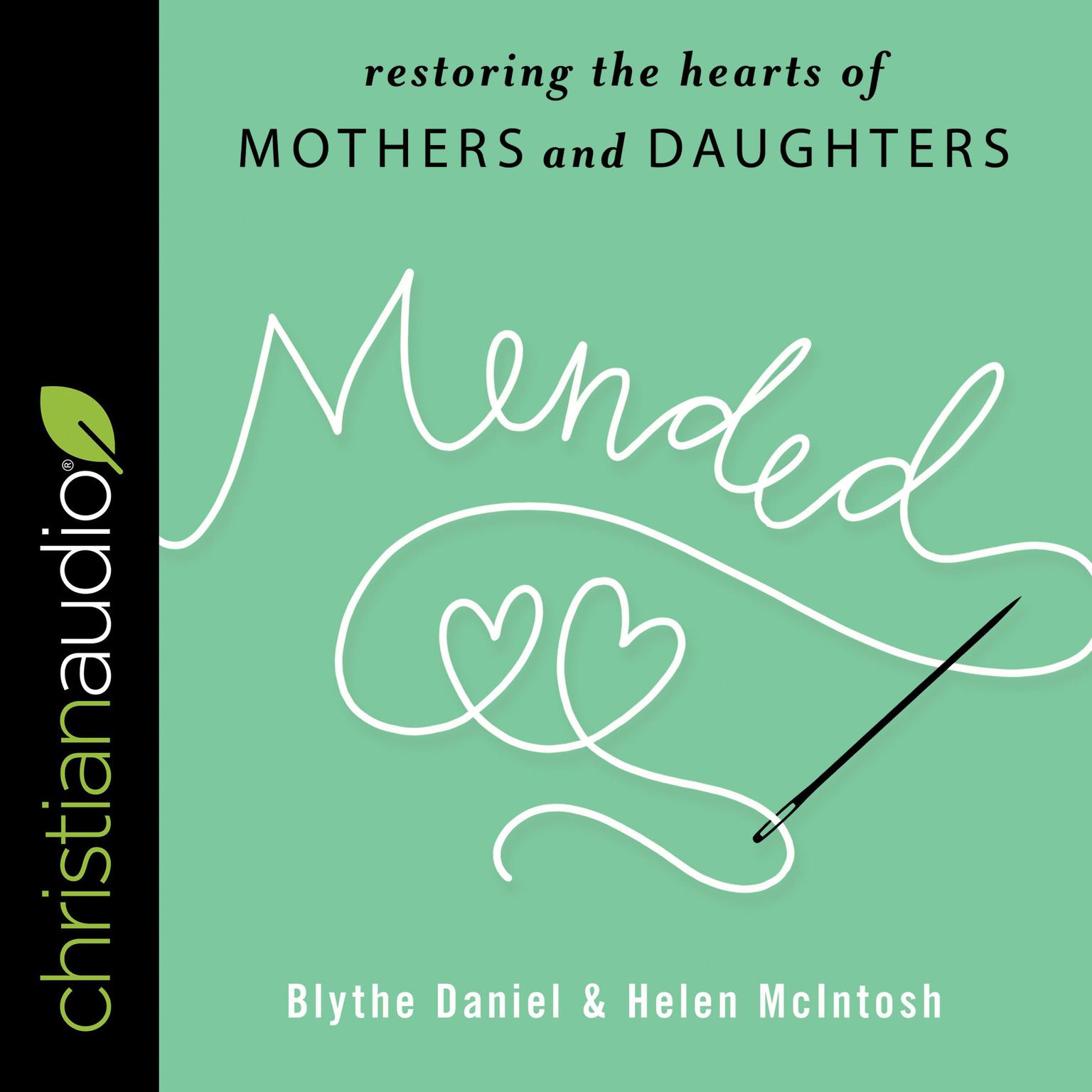 Mended: Restoring the Hearts of Mothers and Daughters Audiobook, by Blythe Daniel