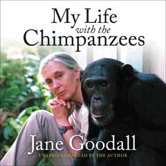 My Life with the Chimpanzees Audiobook, by Jane Goodall