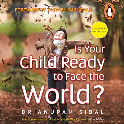 Is Your Child Ready to Face the World? Audiobook, by Anupam Sibal