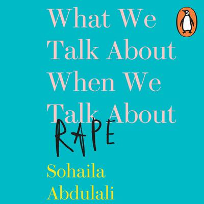 What We Talk about When We Talk about Rape Audiobook, by Sohaila Abdulali