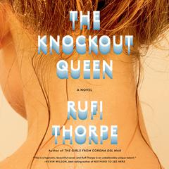 The Knockout Queen: A novel Audiobook, by Rufi Thorpe