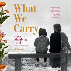 What We Carry: A Memoir Audiobook, by Maya Shanbhag Lang