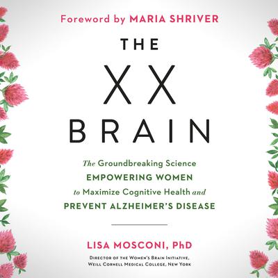 The XX Brain: The Groundbreaking Science Empowering Women to Maximize Cognitive Health and Prevent Alzheimer's Disease Audiobook, by 