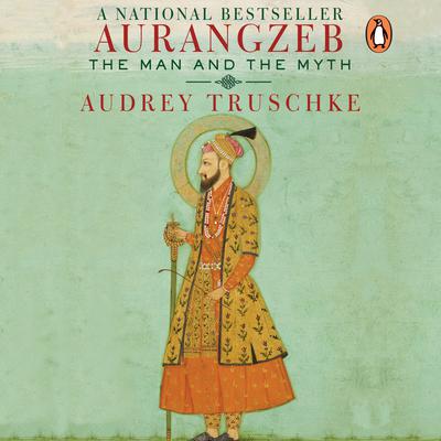 Aurangzeb : The Man and the Myth: The Man and the Myth Audiobook, by Audrey Trushcke