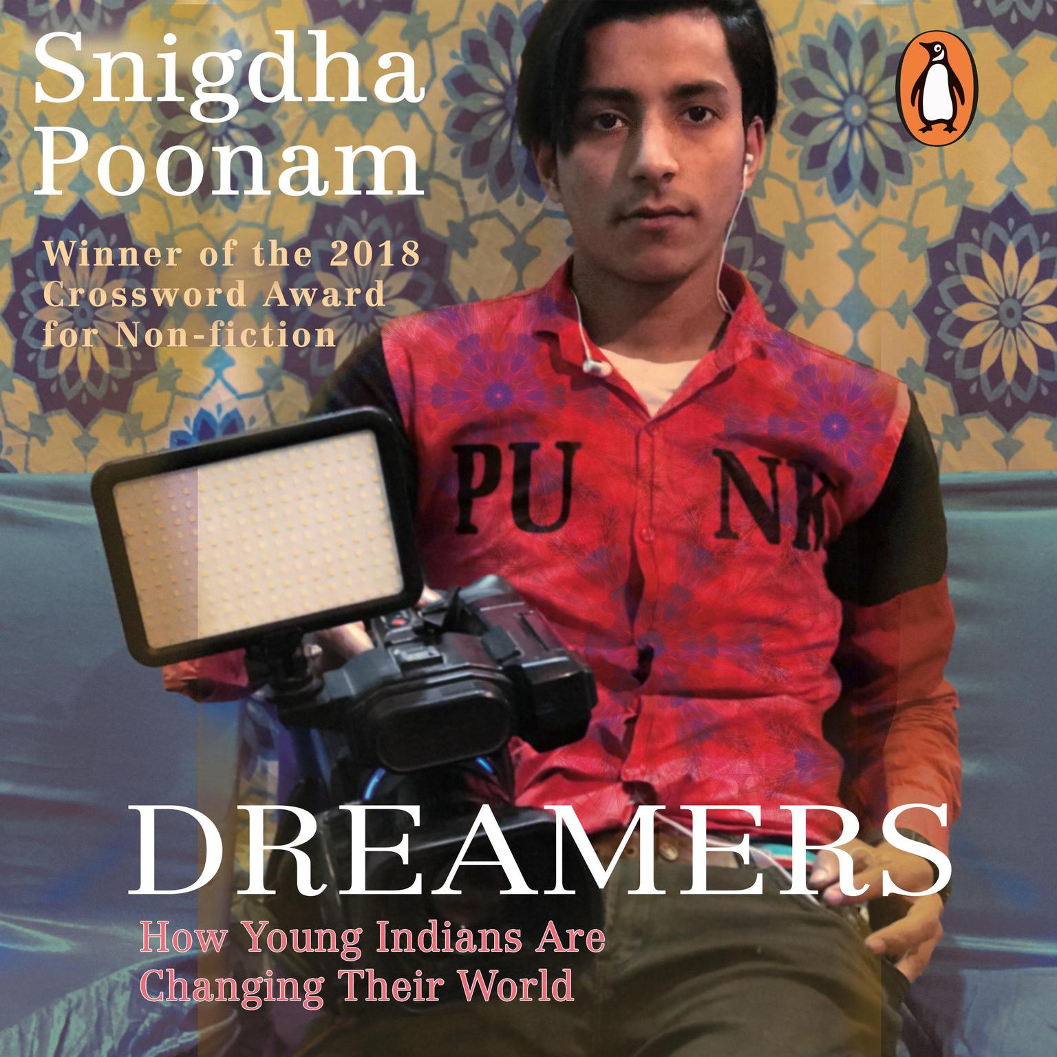 Dreamers: How Young Indians are Changing their world: How Young Indians are Changing their world Audiobook, by Snigdha Poonam