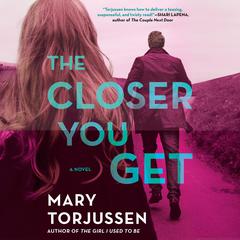 The Closer You Get Audiobook, by Mary Torjussen
