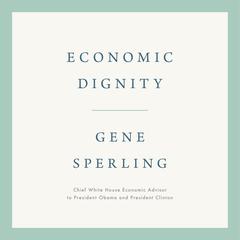 Economic Dignity Audiobook, by Gene Sperling