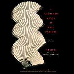 A Thousand Years of Good Prayers: Stories Audiobook, by Yiyun Li