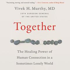 Together: The Healing Power of Human Connection in a Sometimes Lonely World Audiobook, by Vivek H. Murthy