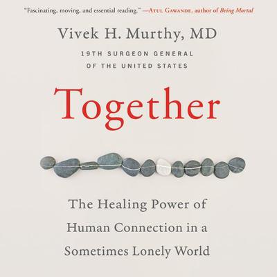 Together: The Healing Power of Human Connection in a Sometimes Lonely World Audiobook, by Vivek Murthy