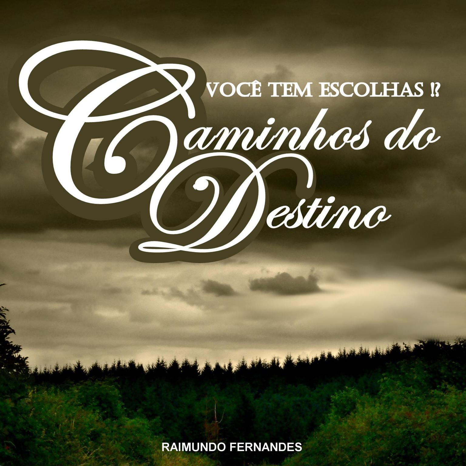 Caminhos do Destino: Você Tem Escolhas!? Audiobook, by Raimundo Fernandes