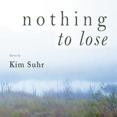 Nothing to Lose Audiobook, by Kim Suhr