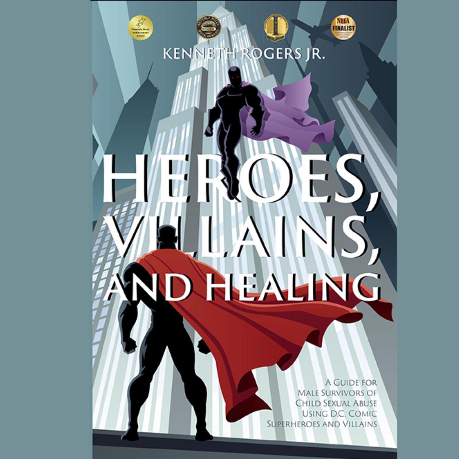 Heroes, Villains, and Healing: A Guide for Male Survivors of Childhood Sexual Abuse Using DC Comic Superheroes and Villains (Abridged): A Guide for Male Survivors of Childhood Sexual Abuse Using DC Comic Superheroes and Villains Audiobook, by Kenneth Rogers