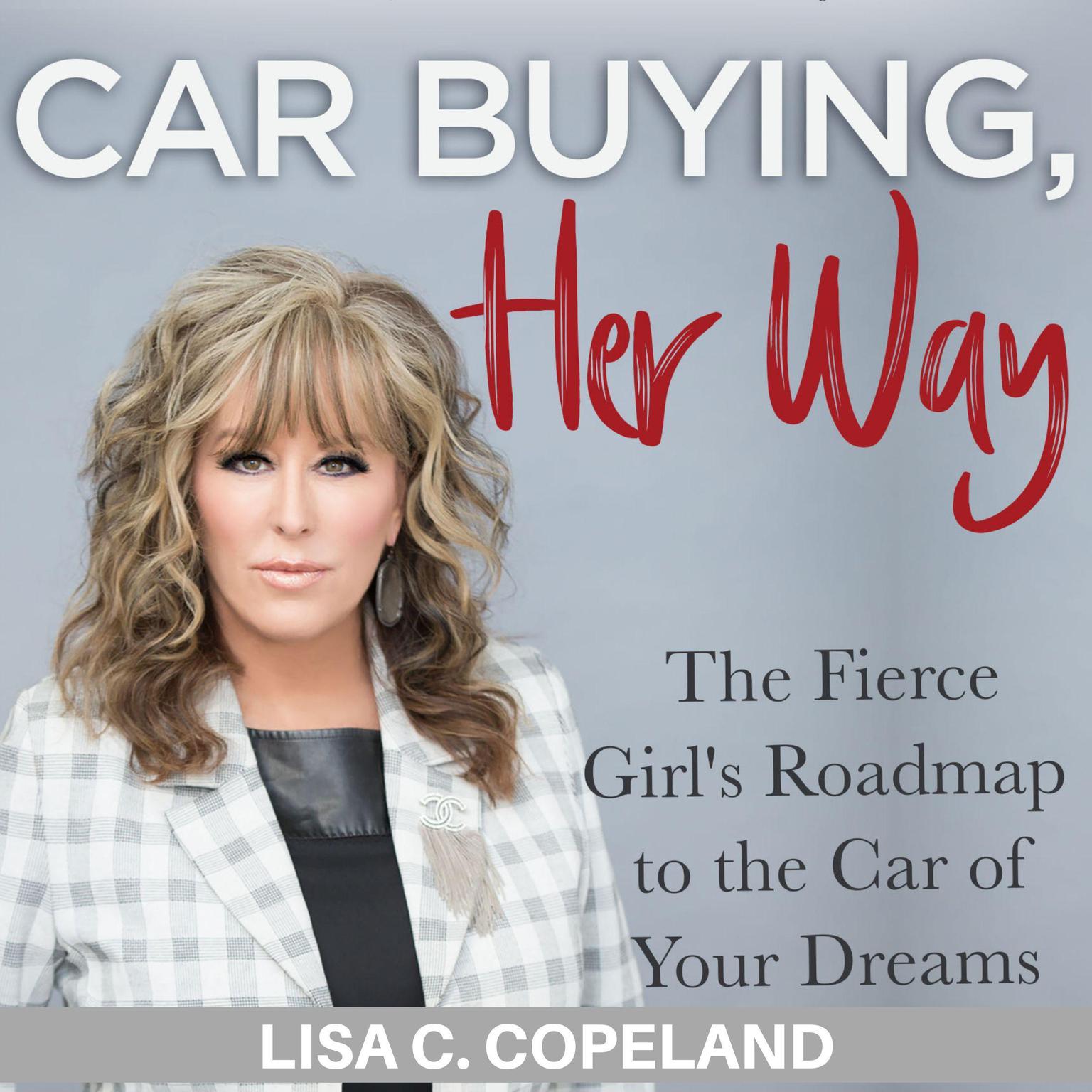 Car Buying Her Way: The Fierce Girl’s Roadmap to the Car of Your Dreams Audiobook, by Lisa C. Copeland