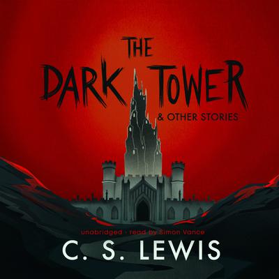 The Dark Tower, and Other Stories Audiobook, by C. S. Lewis