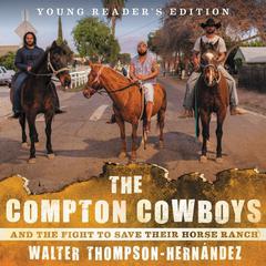The Compton Cowboys: Young Readers' Edition: And the Fight to Save Their Horse Ranch Audiobook, by Walter Thompson-Hernández