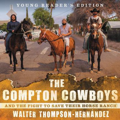 The Compton Cowboys: Young Readers Edition: And the Fight to Save Their Horse Ranch Audiobook, by Walter Thompson-Hernández