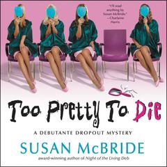 Too Pretty to Die: A Debutante Dropout Mystery Audiobook, by Susan McBride