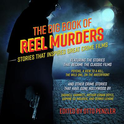 The Big Book of Reel Murders: Stories that Inspired Great Crime Films Audiobook, by Otto Penzler
