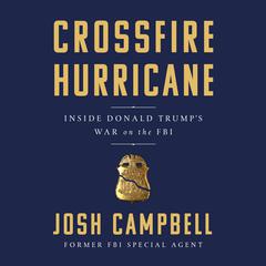 Crossfire Hurricane: Inside Donald Trump's War on the FBI Audiobook, by 