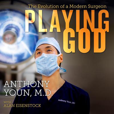 Playing God: The Evolution of a Modern Surgeon Audiobook, by Anthony Youn