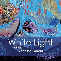 White Light Audiobook, by Vanessa Garcia
