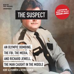 The Suspect: An Olympic Bombing, the FBI, the Media, and Richard Jewell, the Man Caught in the Middle Audiobook, by 